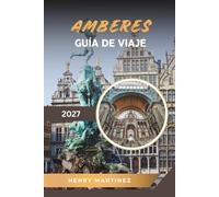 GUÍA DE VIAJE AMBERES 2027: Barrio de los Diamantes, Legado de Rubens, Casco Antiguo Medieval, Escena de la Moda y Cultura Belga
