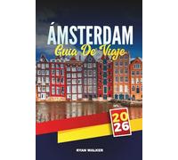 GUÍA DE VIAJE ÁMSTERDAM 2026: Explora canales, museos, tulipanes, bicicletas, vida nocturna y joyas ocultas en la capital de los Países Bajos