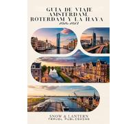 GUÍA DE VIAJE AMSTERDAM,RÓTERDAM Y LA HAYA 2026-2027: Itinerarios inteligentes, experiencias locales, consejos prácticos y 300 preguntas frecuentes y secretos de expertos para descubrir los Países B