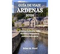 GUÍA DE VIAJE ARDENAS 2026: Senderos forestales, valles fluviales y escapadas a pueblos pintorescos