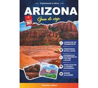 GUÍA DE VIAJE ARIZONA 2027: Tu guía práctica del Estado del Gran Cañón