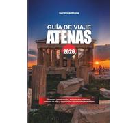 GUÍA DE VIAJE ATENAS 2026: Descubre gemas ocultas, monumentos históricos, consejos de viaje y experiencias vacacionales inolvidables