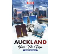 GUÍA DE VIAJE AUCKLAND 2026: Descubre gemas ocultas, monumentos históricos, consejos de viaje y experiencias vacacionales inolvidables