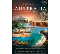 GUÍA DE VIAJE AUSTRALIA 2026-2027: Desde el puerto de Sídney y la Gran Barrera de Coral hasta Uluru, Tasmania, y la Gran Carretera del Océano - Una ... de los destinos imprescindibles de Australia
