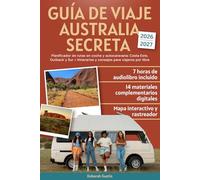 Guía de Viaje Australia Secreta: Planificador de rutas en coche y autocaravana: Costa Este, Outback y Sur + Itinerarios y consejos para viajeros por libre