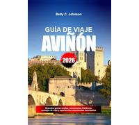 GUÍA DE VIAJE AVIÑÓN 2026: Descubre gemas ocultas, monumentos históricos, consejos de viaje y experiencias vacacionales inolvidables