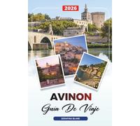 GUÍA DE VIAJE AVIÑÓN 2026: Descubre joyas ocultas, monumentos históricos, consejos de viaje y experiencias vacacionales inolvidables