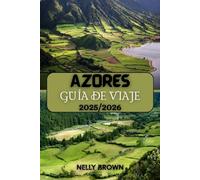 Guía de Viaje Azores 2025-2026: Vaya más allá de lo común Descubra gemas ocultas de las Azores, escapadas al aire libre y lugares culturales destacados con la guía más práctica (MAPA)