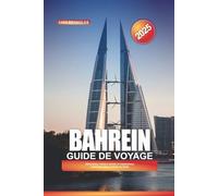 GUÍA DE VIAJE BAHRÉIN 2025: Atracciones, joyas ocultas y experiencias culturales en la Perla del Golfo