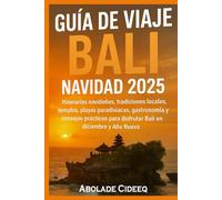 Guía de Viaje Bali Navidad 2025-2026: Descubre la Isla de los Dioses en su Temporada Más Mágica: Itinerarios navideños, tradiciones locales, templos, ... para disfrutar Bali en diciembre y Año Nuevo.