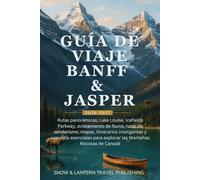 GUÍA DE VIAJE BANFF & JASPER 2026-2027: Rutas panorámicas, Lake Louise, Icefields Parkway, avistamiento de fauna, rutas de senderismo, mapas, ... para explorar las Montañas Rocosas de Canadá