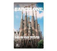GUÍA DE VIAJE BARCELONA 2025-2026: Tu Guía Completa de Experto a la Cautivadora Capital de Cataluña en 2025-2026