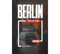 GUÍA DE VIAJE BERLÍN 2026: Descubre joyas ocultas, monumentos históricos, consejos de viaje y experiencias vacacionales inolvidables