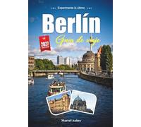 GUÍA DE VIAJE BERLÍN 2027: Guía del viajero para una capital construida y reconstruida por la historia