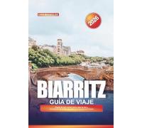 GUÍA DE VIAJE BIARRITZ 2026: Playas de surf, cocina vasca, spas de lujo y excursiones de un día a la costa en el suroeste de Francia