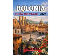 GUÍA DE VIAJE BOLONIA 2026: Experimente la comida, la historia y las joyas ocultas de la Ciudad Roja de Italia como un local