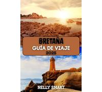 Guía de Viaje Bretaña 2025: Descubra el encanto costero de Francia, el alma celta y los tesoros escondidos
