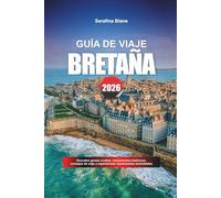 GUÍA DE VIAJE BRETAÑA 2026: Descubre gemas ocultas, monumentos históricos, consejos de viaje y experiencias vacacionales inolvidables