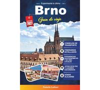 Guía de viaje Brno 2027: Descubre monumentos históricos, cultura vibrante, joyas ocultas y sabores locales