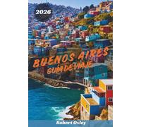 GUÍA DE VIAJE BUENOS AIRES 2026: Espectáculos de tango, barrios históricos, filetes y vinos, museos de arte y paseos por el paseo marítimo