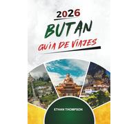 GUÍA DE VIAJE BUTÁN 2026: Nido del Tigre, Caminatas por el Himalaya, Monasterios Budistas, Thimphu y la Felicidad Nacional Bruta