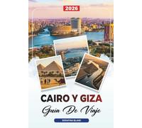 GUÍA DE VIAJE CAIRO Y GIZA 2026: Descubre joyas ocultas, monumentos históricos, consejos de viaje y experiencias vacacionales inolvidables