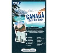 Guía De Viaje Canadá: Una Guía Integral de Viaje para Descubrir Maravillas Naturales, Ciudades Vibrantes y Comunidades Culturalmente Ricas en 2024