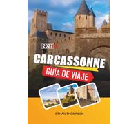 GUÍA DE VIAJE CARCASSONNE 2027: Ciudadela medieval, murallas del castillo, calles históricas, cocina francesa y patrimonio occitano