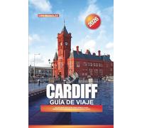 GUÍA DE VIAJE CARDIFF 2026: las principales atracciones, joyas ocultas y la guía definitiva de la ciudad para tu escapada perfecta a Gales