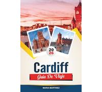 GUÍA DE VIAJE CARDIFF 2026: las principales atracciones, joyas ocultas y la guía definitiva de la ciudad para tu escapada perfecta a Gales