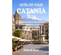 GUÍA DE VIAJE CATANIA 2026: Una manera fácil de experimentar la cultura callejera, los paisajes montañosos y el ritmo cotidiano siciliano.