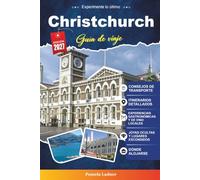 GUÍA DE VIAJE CHRISTCHURCH 2027: Una guía práctica para visitantes primerizos, familias, viajeros en solitario y aventureros con presupuesto limitado