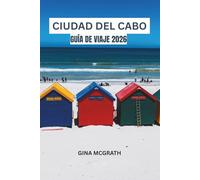 GUÍA DE VIAJE CIUDAD DEL CABO 2026: Guía completa de atracciones, itinerarios, playas, cultura, gastronomía, rutas de vinos, consejos de seguridad y experiencias locales