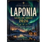 GUÍA DE VIAJE COMPLETA A LAPONIA 2026: Planifica el viaje a Laponia que siempre has soñado con auroras boreales, safaris en trineo tirado por perros husky e itinerarios sin estrés.