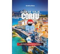 GUÍA DE VIAJE CORFÚ 2026: Descubre gemas ocultas, monumentos históricos, consejos de viaje y experiencias vacacionales inolvidables