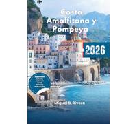 Guía de viaje Costa Amalfitana y Pompeya 2026: Positano - Vesubio - Sorrento Explora a través de paseos y recorridos, playas, historia y cultura, ... con itinerarios detallados como un local