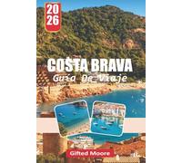GUÍA DE VIAJE COSTA BRAVA 2026: Explorando costas, pueblos y rincones ocultos a lo largo de la costa catalana