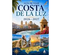 Guía de viaje Costa de La Luz 2026-2027: Explora Cádiz, Tarifa, Conil de la Frontera, Zahara de los Atunes, playas doradas, pueblos blancos y ... parejas, familias y viajeros en solitario