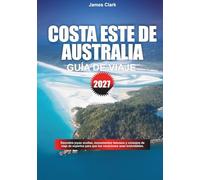 GUÍA DE VIAJE COSTA ESTE DE AUSTRALIA 2027: Descubre joyas ocultas, lugares emblemáticos y consejos de viaje de expertos para que tus vacaciones sean inolvidables
