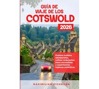 GUÍA DE VIAJE COTSWOLD 2026: Un recorrido completo por pueblos, paisajes, cultura, gastronomía y experiencias únicas en el campo inglés