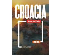 GUÍA DE VIAJE CROACIA 2026: Descubre joyas ocultas, monumentos históricos, consejos de viaje y experiencias vacacionales inolvidables