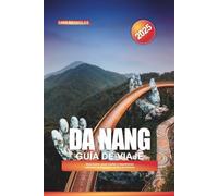 GUÍA DE VIAJE DA NANG 2025: Atracciones, joyas ocultas y experiencias culturales en el paraíso costero de Vietnam