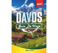 GUÍA DE VIAJE DAVOS 2027: Ver más. Gasta menos. Cero tensión