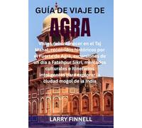 GUÍA DE VIAJE DE AGRA: Vistas del amanecer en el Taj Mahal, recorridos históricos por el Fuerte de Agra, excursiones de un día a Fatehpur Sikri, ... para explorar la ciudad mogol de la India