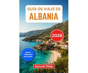 Guía de viaje de Albania 2026: Descubre Tirana, las Montañas Malditas, las playas de la Riviera, Berat y Gjirokastër con consejos de expertos, ... e itinerarios cuidadosamente seleccionados