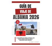GUÍA DE VIAJE DE ALBANIA 2026: La guía definitiva de la Riviera de Albania, joyas ocultas, ciudades históricas, playas y experiencias locales auténticas