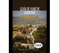 Guía de viaje de Albania 2026: Una guía clara y actualizada de las ciudades, las costas y la vida turística cotidiana de Albania. (WorldSmart Travel Guide Series 2026)