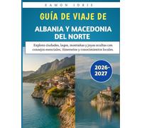 Guía de viaje de Albania y Macedonia del Norte 2026-2027: Explora ciudades, lagos, montañas y joyas ocultas con consejos esenciales, itinerarios y conocimientos locales.