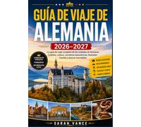 GUÍA DE VIAJE DE ALEMANIA 2026 - 2027: La guía de viaje completa de las ciudades de Alemania Castillos, cultura, carreteras panorámicas, festivales Comida y tesoros escondidos