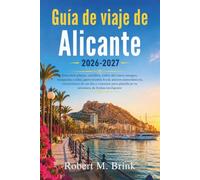 Guía de viaje de Alicante 2026-2027: Descubre playas, castillos, calles del casco antiguo, escapadas a islas, gastronomía local, paseos panorámicos, ... (Guía de viaje Explorer a todo color)